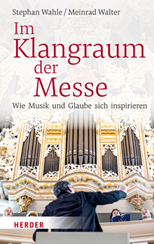 Im Klangraum der Messe. Wie Musik und Glaube sich inspirieren 