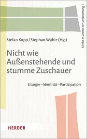 Nicht wie Außenstehende und stumme Zuschauer Liturgie – Identität – Partizipation