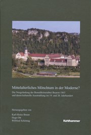 Mittelalterliches Mönchtum in der Moderne? Die Neugründung der Benediktinerabtei Beuron 1863 und deren kulturelle Ausstrahlung im 19. und 20. Jahrhundert