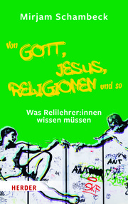 Schambeck, Mirjam: Von Gott, Jesus, Religionen und so