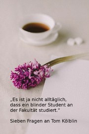 „Es ist ja nicht alltäglich, dass ein blinder Student an der Fakultät studiert.“ - Sieben Fragen an Tom Kölblin